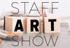 Annual Staff Art Show
